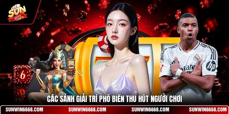 Các sảnh giải trí phổ biến thu hút người chơi