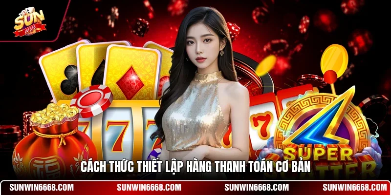 Cách thức thiết lập hàng thanh toán cơ bản