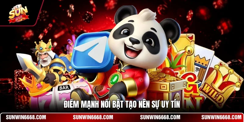 Điểm mạnh nổi bật tạo nên sự uy tín