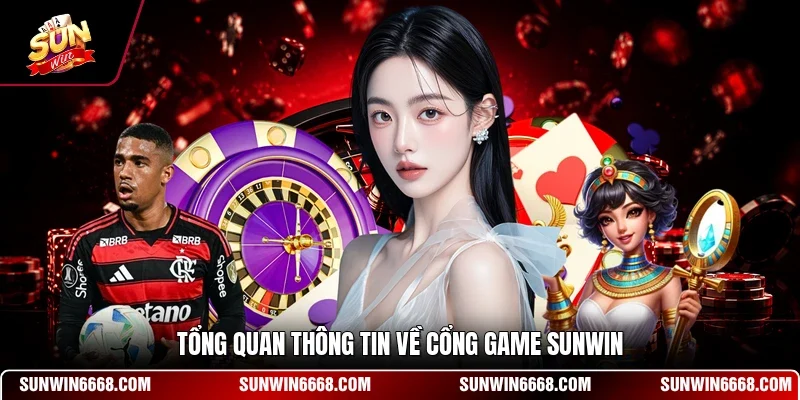 Tổng quan thông tin về cổng game SUNWIN